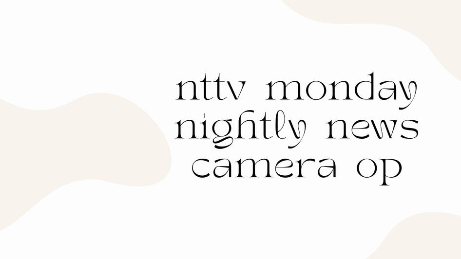 camera op for nttv nightly news