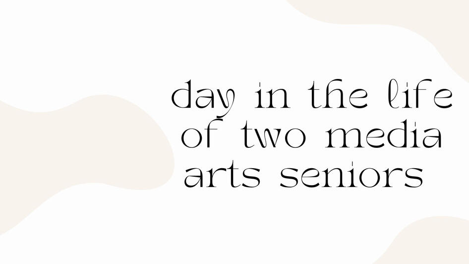 day in the life of two media arts seniors